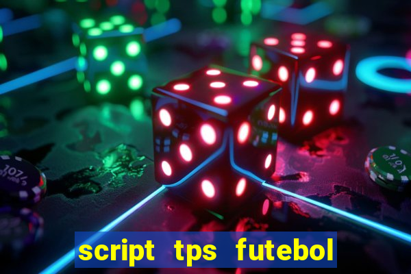 script tps futebol de rua